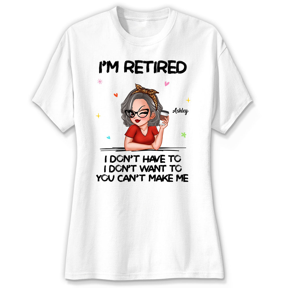 I‘m Retired You Can’t Make Me Personalized Shirt, Funny 2025 Retirement Gift