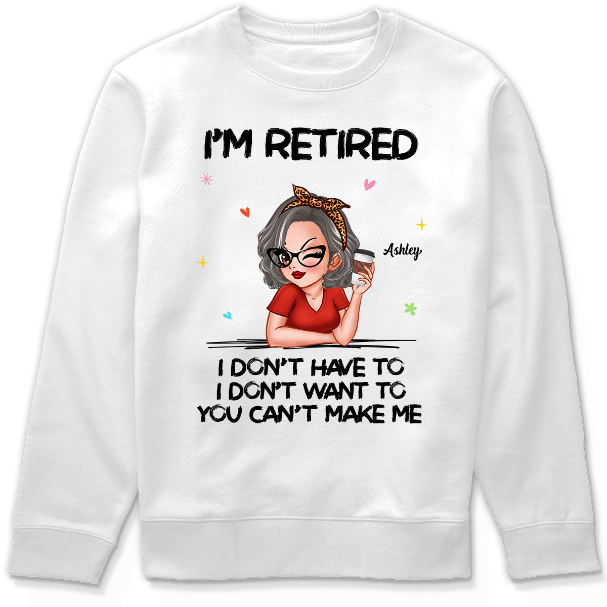 I‘m Retired You Can’t Make Me Personalized Shirt, Funny 2025 Retirement Gift