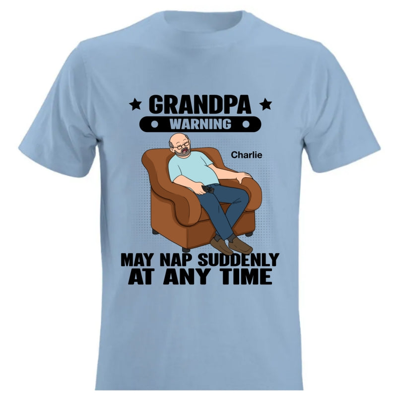 Grandpa Warning May Nap Suddenly At Any Time Funny Gift For Husband Dad Grandpa Personalized Light Color Shirt