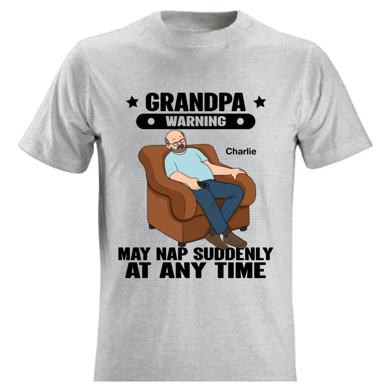Grandpa Warning May Nap Suddenly At Any Time Funny Gift For Husband Dad Grandpa Personalized Light Color Shirt