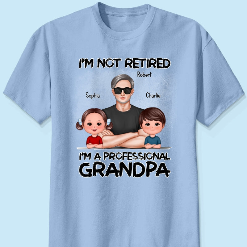 I'm Not Retired I'm A Professional Grandpa Personalized Shirt, Retirement Gift For Grandpa