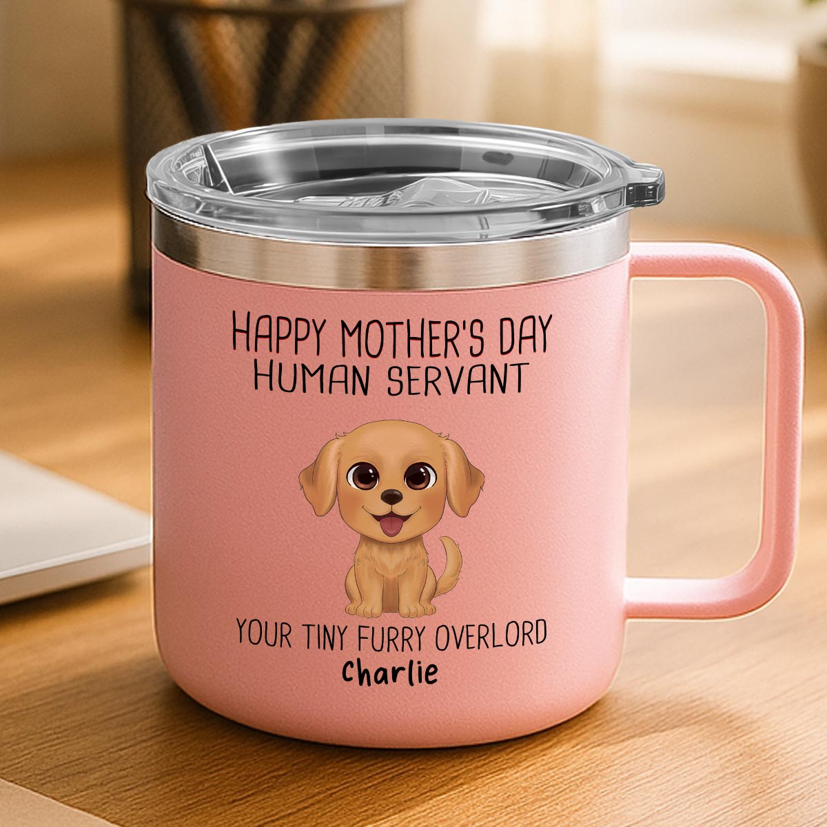 Happy Mother's Day Human Servant Personalized Stainless Steel Tumbler With Handle, Funny Gift For Dog Lovers