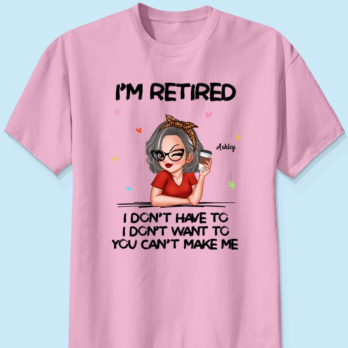 I‘m Retired You Can’t Make Me Personalized Shirt, Funny 2025 Retirement Gift