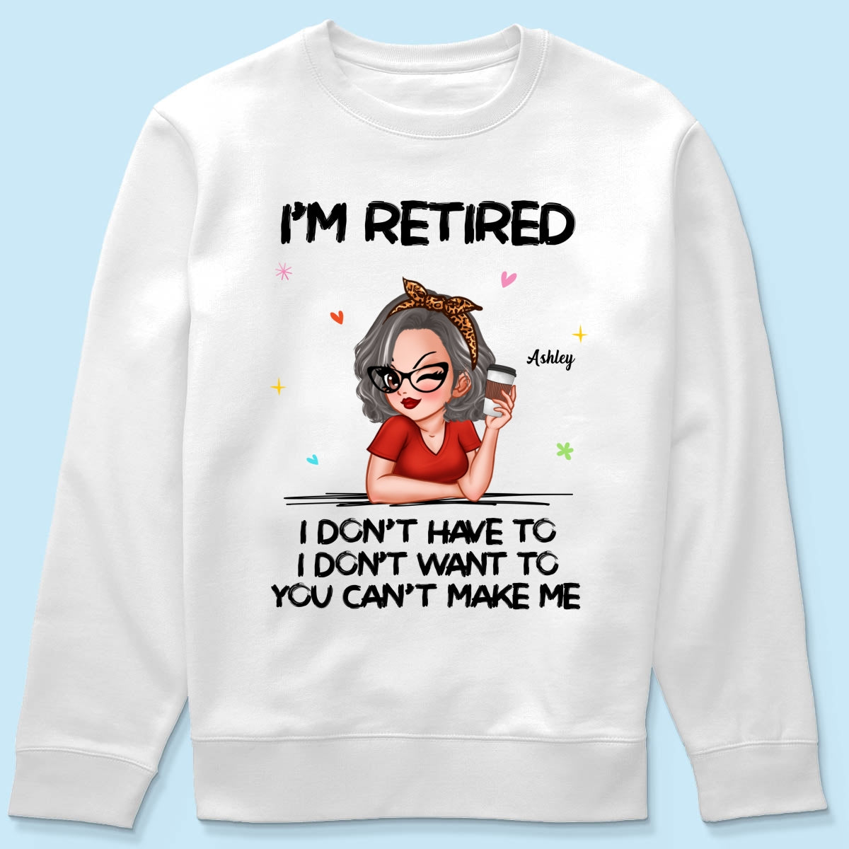 I‘m Retired You Can’t Make Me Personalized Shirt, Funny 2025 Retirement Gift