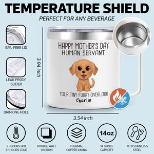 Happy Mother's Day Human Servant Personalized Stainless Steel Tumbler With Handle, Funny Gift For Dog Lovers
