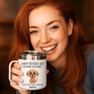 Happy Mother's Day Human Servant Personalized Stainless Steel Tumbler With Handle, Funny Gift For Dog Lovers