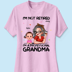 I'm Not Retired I'm A Professional Grandma Personalized Shirt, Retirement Gift For Grandma