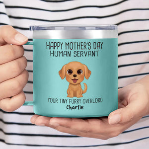 Happy Mother's Day Human Servant Personalized Stainless Steel Tumbler With Handle, Funny Gift For Dog Lovers