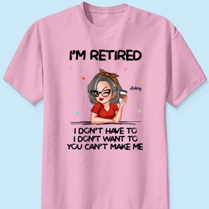 I‘m Retired You Can’t Make Me Personalized Shirt, Funny 2025 Retirement Gift