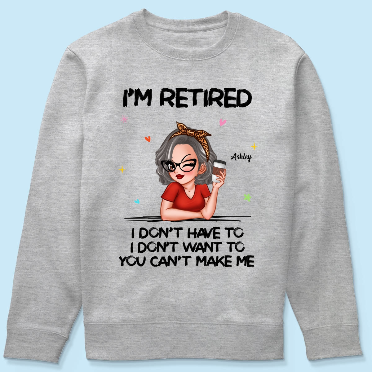 I‘m Retired You Can’t Make Me Personalized Shirt, Funny 2025 Retirement Gift