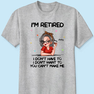 I‘m Retired You Can’t Make Me Personalized Shirt, Funny 2025 Retirement Gift